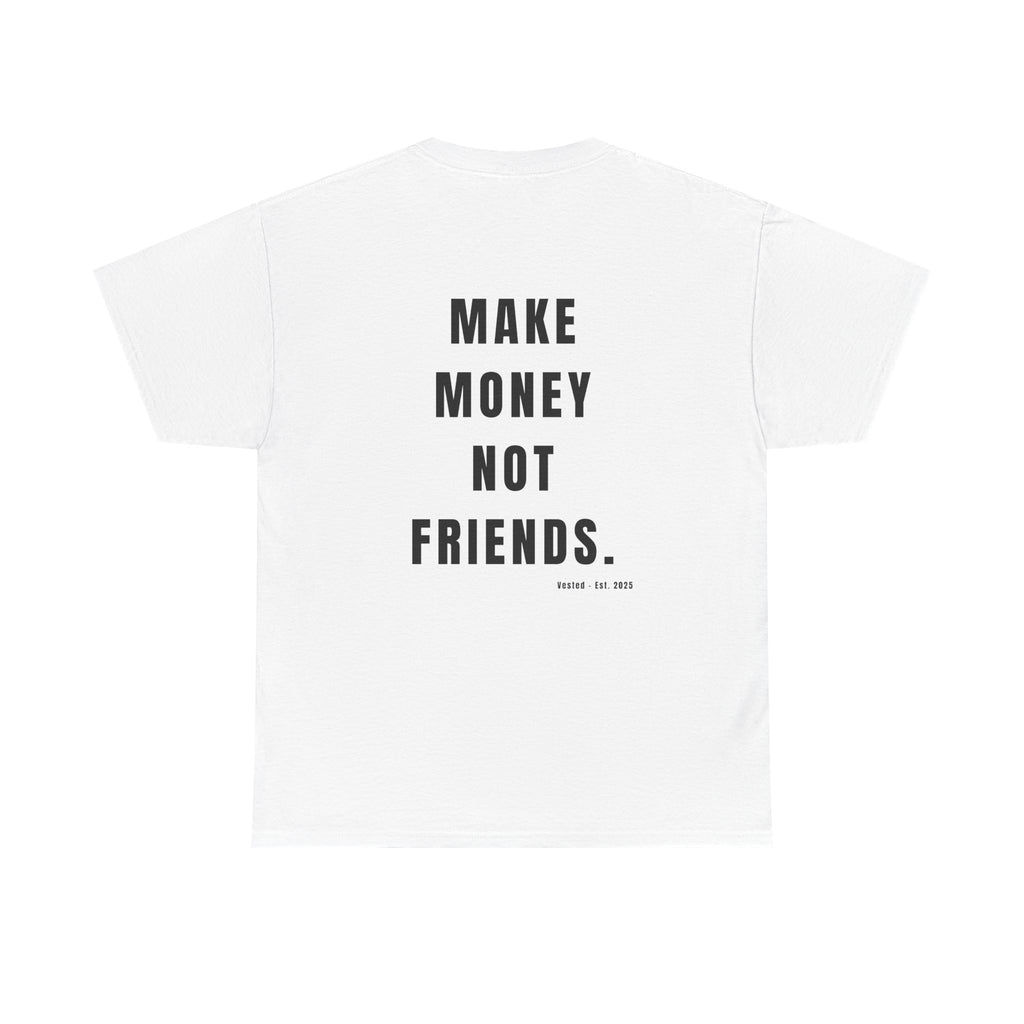 MAKE MONEY NOT FRIENDS T-Shirt