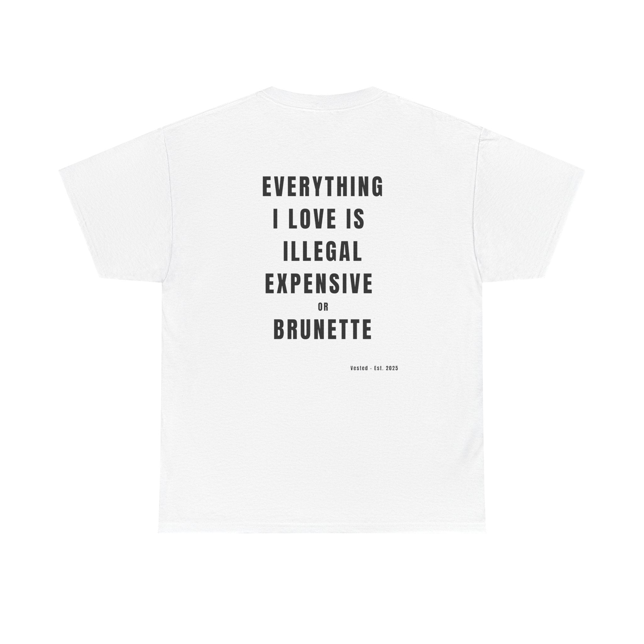I LOVE ILLEGAL EXPENSIVE & BRUNETTE T-Shirt