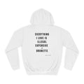 I LOVE ILLEGAL EXPENSIVE & BRUNETTE Hoodie