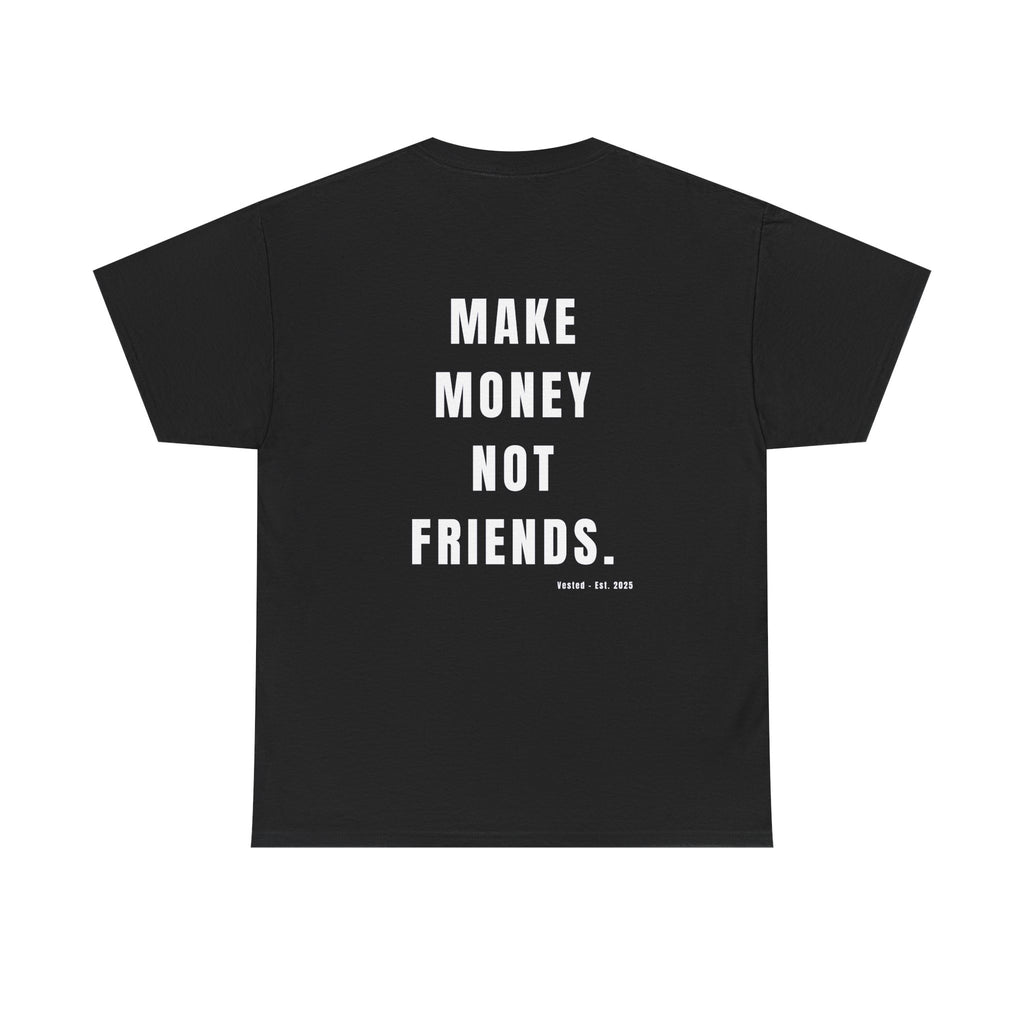 MAKE MONEY NOT FRIENDS T-Shirt