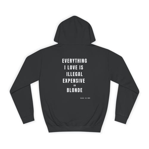 I LOVE ILLEGAL EXPENSIVE & BLONDE Hoodie
