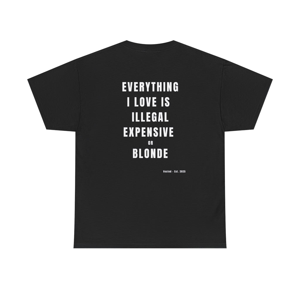 I LOVE ILLEGAL EXPENSIVE & BLONDE T-Shirt