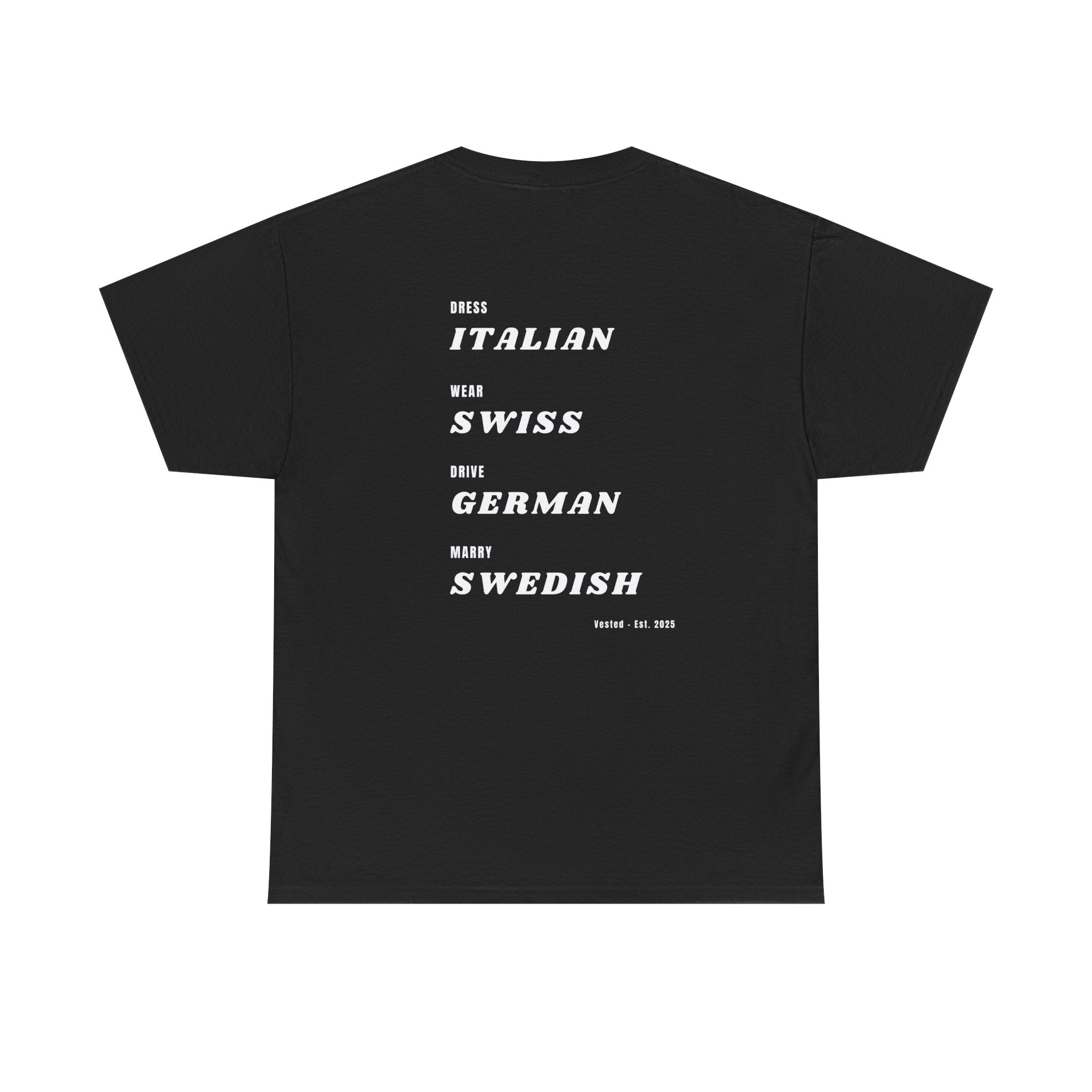 The DRESS, WEAR, DRIVE, MARRY T-Shirt is a black heavyweight cotton tee featuring bold text: Dress ITALIAN, Wear SWISS, Drive GERMAN, Marry SWEDISH. Minimalist style with “RUHAIL - EST. 1985” subtly printed at the hem.