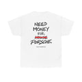 Need Money For Porsche T-Shirt