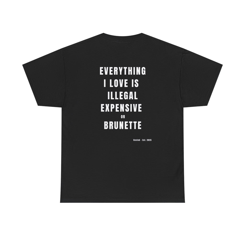 I LOVE ILLEGAL EXPENSIVE & BRUNETTE T-Shirt