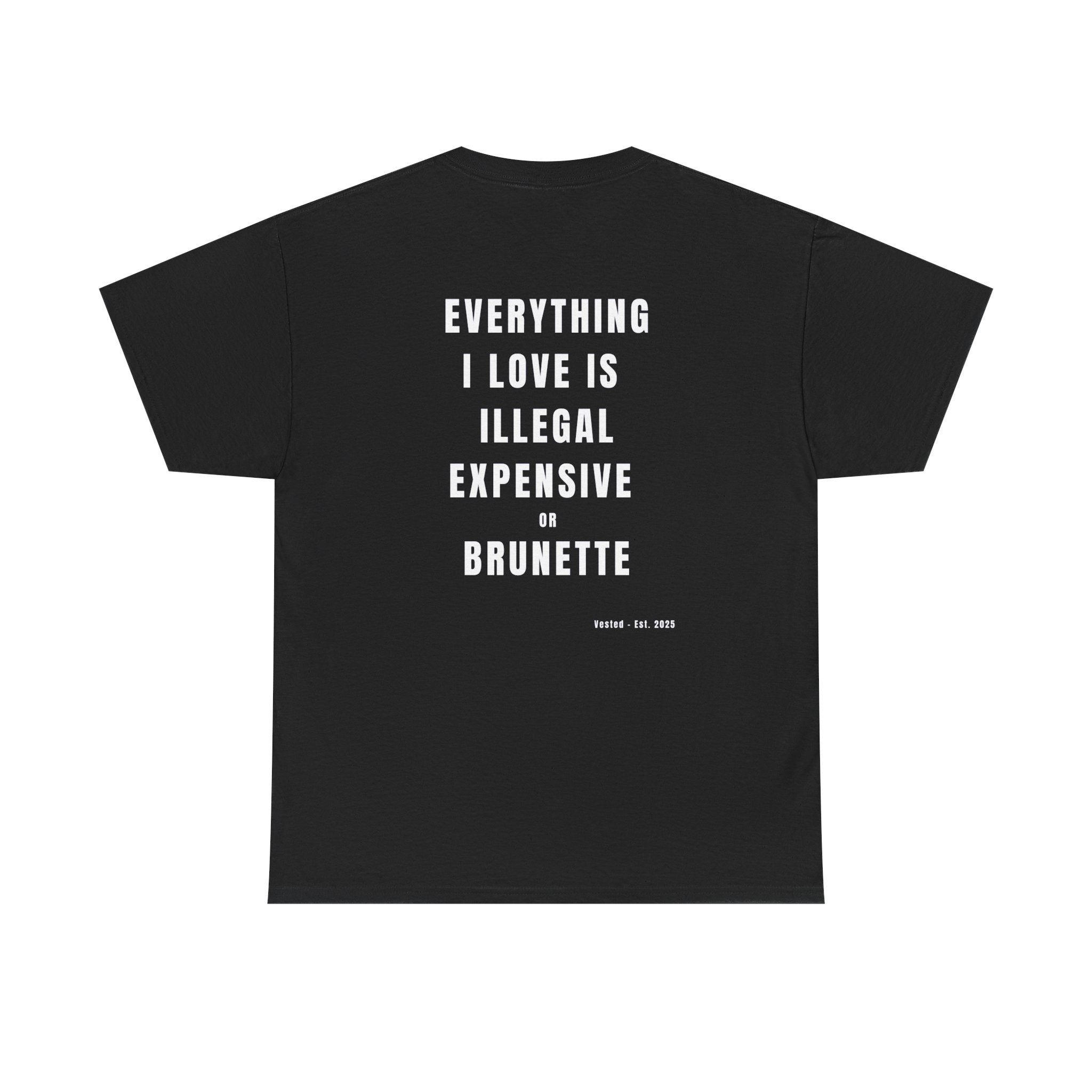 I LOVE ILLEGAL EXPENSIVE & BRUNETTE T-Shirt