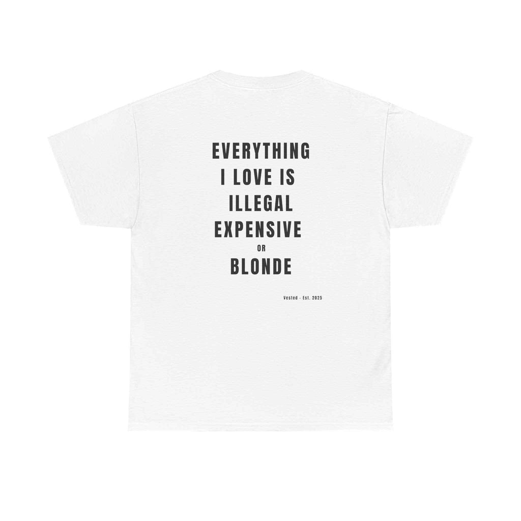 I LOVE ILLEGAL EXPENSIVE & BLONDE T-Shirt