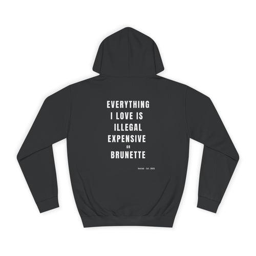 I LOVE ILLEGAL EXPENSIVE & BRUNETTE Hoodie - Vested Wear