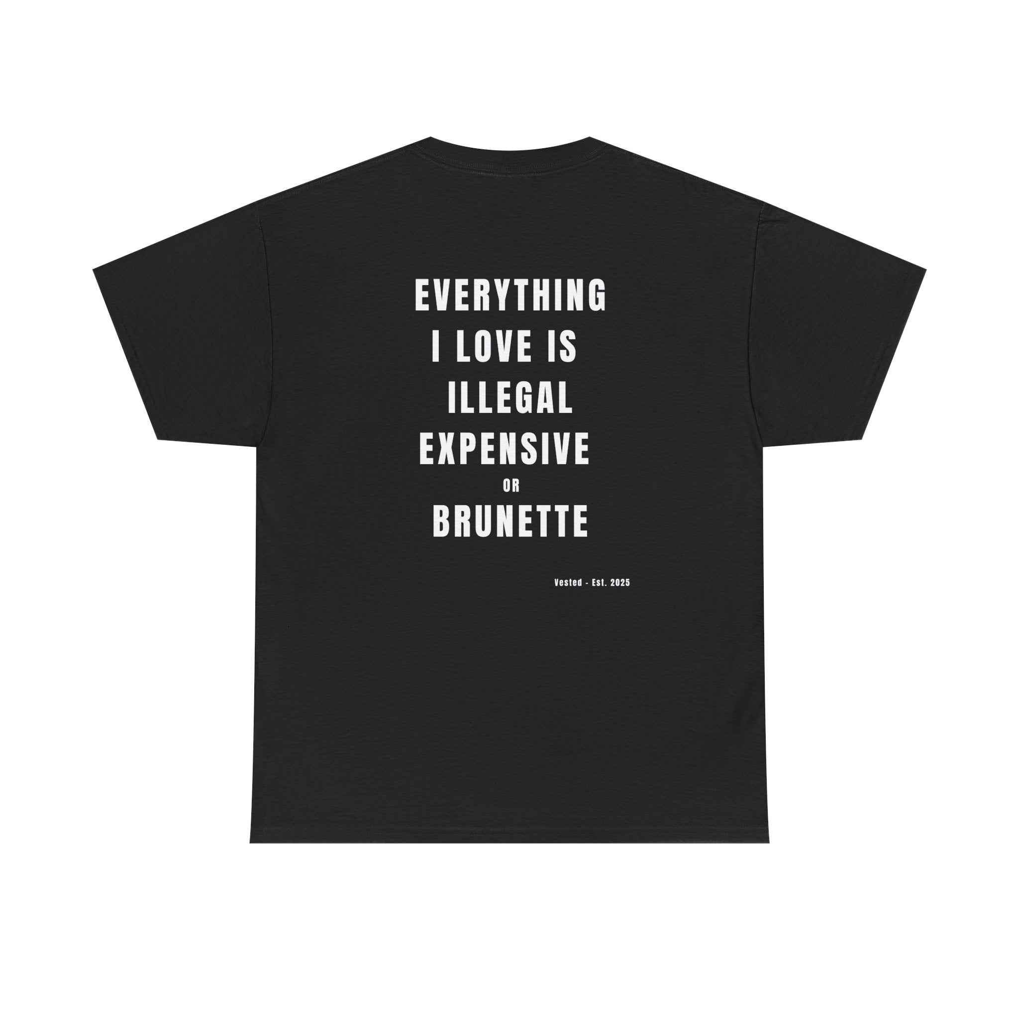 I LOVE ILLEGAL EXPENSIVE & BRUNETTE T-Shirt